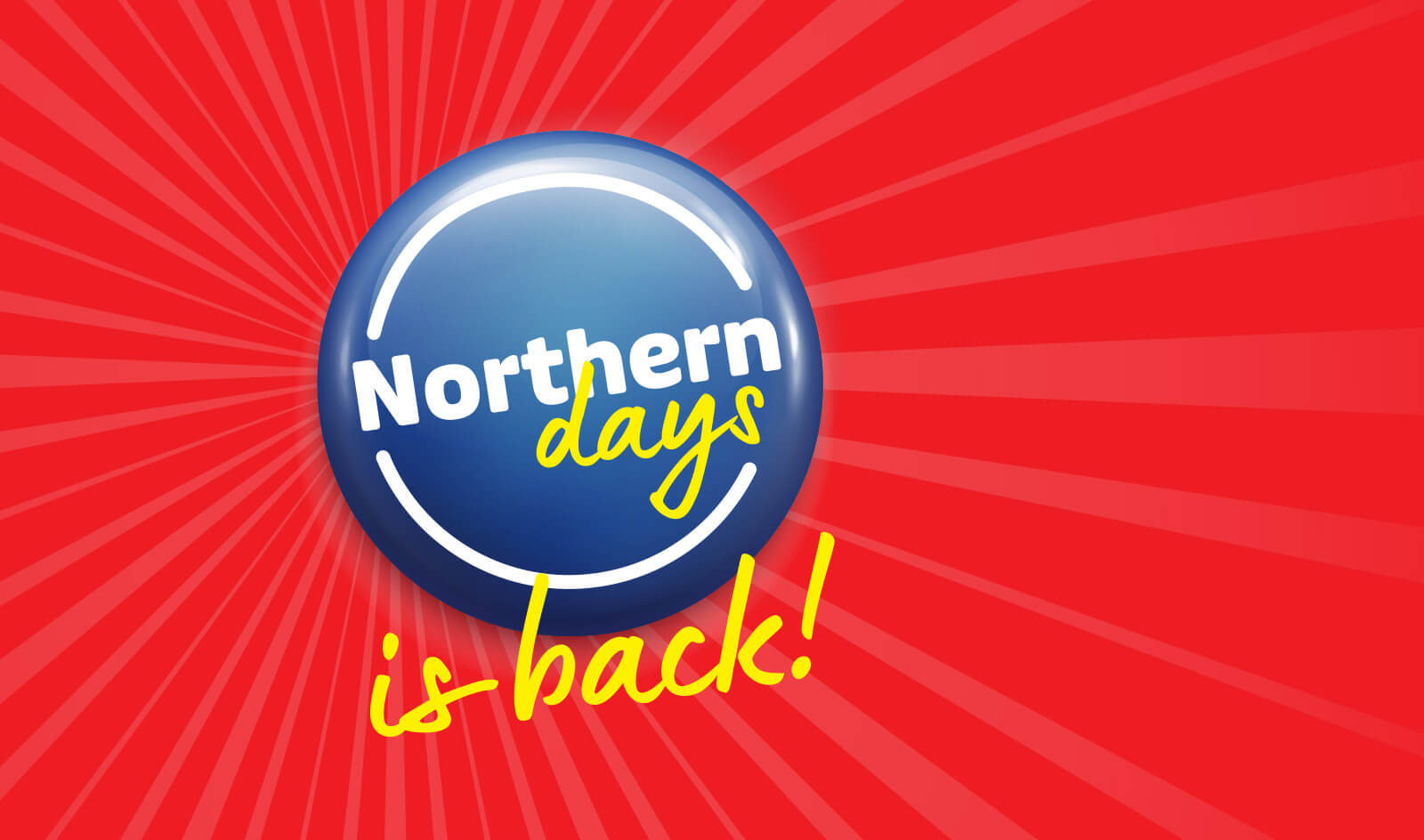 Blue Northern Days button over a red background with a lighter red starburst - is back!